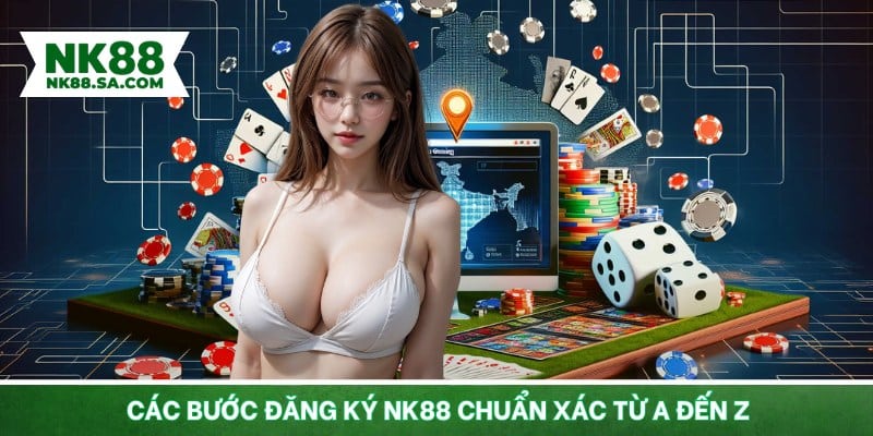 Các bước đăng ký NK88 chuẩn xác từ A đến Z