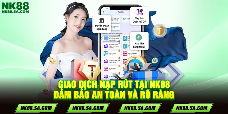 Giao dịch nạp rút tại NK88 đảm bảo an toàn và rõ ràng