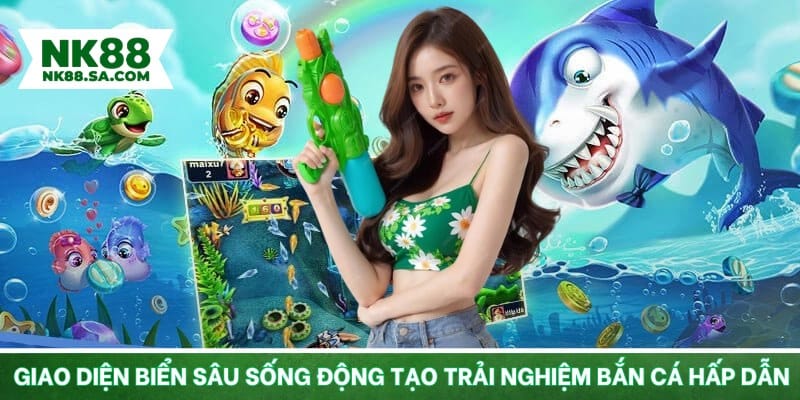 Giao diện biển sâu sống động tạo trải nghiệm bắn cá hấp dẫn