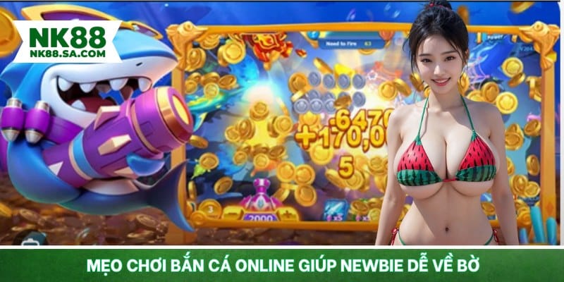 Mẹo chơi bắn cá online giúp newbie dễ về bờ