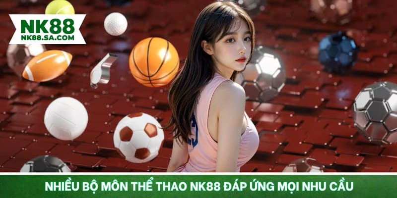 Nhiều bộ môn thể thao NK88 đáp ứng mọi nhu cầu